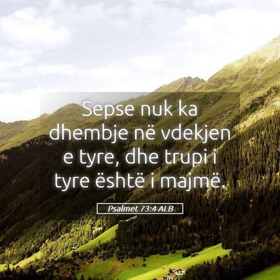 Picture 05 - Psalmet 73:4 ALB - Sepse nuk ka dhembje në vdekjen e tyre, dhe - Bible Verse Picture