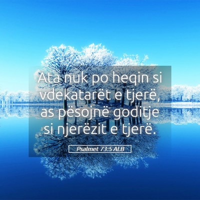 Picture 05 - Psalmet 73:5 ALB - Ata nuk po heqin si vdekatarët e tjerë, as - Bible Verse Picture