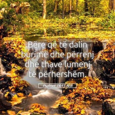 Picture 05 - Psalmet 74:15 ALB - Bëre që të dalin burime dhe përrenj dhe thave - Bible Verse Picture