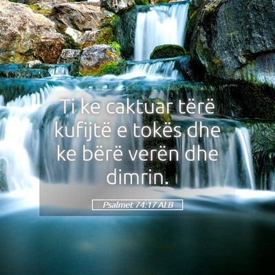 Picture 05 - Psalmet 74:17 ALB - Ti ke caktuar tërë kufijtë e tokës dhe ke - Bible Verse Picture