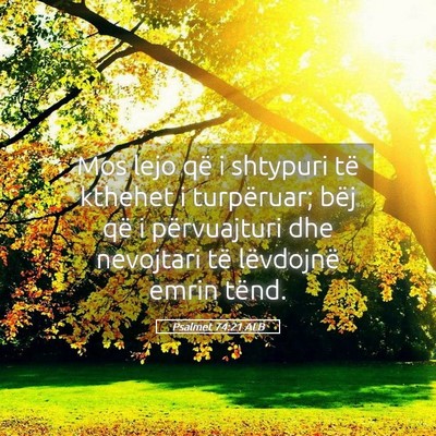 Picture 05 - Psalmet 74:21 ALB - Mos lejo që i shtypuri të kthehet i turpëruar; - Bible Verse Picture