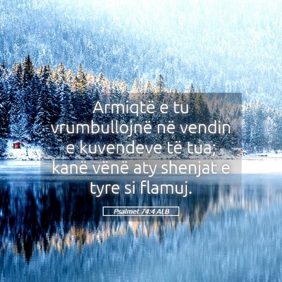 Picture 05 - Psalmet 74:4 ALB - Armiqtë e tu vrumbullojnë në vendin e - Bible Verse Picture