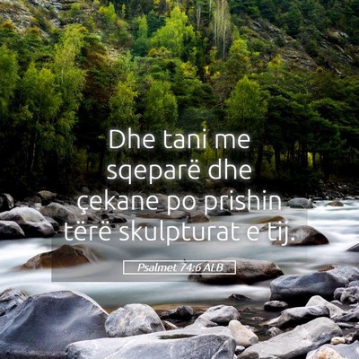 Picture 05 - Psalmet 74:6 ALB - Dhe tani me sqeparë dhe çekane po prishin - Bible Verse Picture