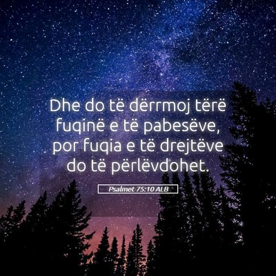 Picture 05 - Psalmet 75:10 ALB - Dhe do të dërrmoj tërë fuqinë e të - Bible Verse Picture