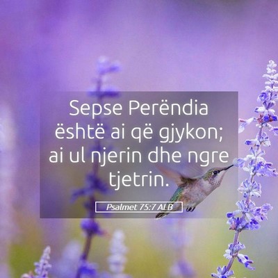Picture 05 - Psalmet 75:7 ALB - Sepse Perëndia është ai që gjykon; ai ul - Bible Verse Picture