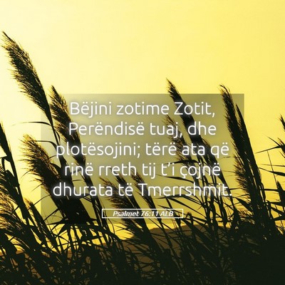Picture 05 - Psalmet 76:11 ALB - Bëjini zotime Zotit, Perëndisë tuaj, dhe - Bible Verse Picture