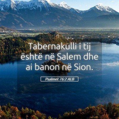 Picture 05 - Psalmet 76:2 ALB - Tabernakulli i tij është në Salem dhe ai banon - Bible Verse Picture