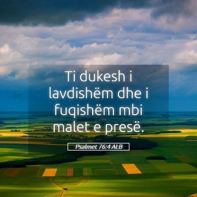 Picture 05 - Psalmet 76:4 ALB - Ti dukesh i lavdishëm dhe i fuqishëm mbi malet - Bible Verse Picture