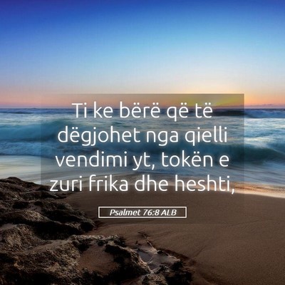 Picture 05 - Psalmet 76:8 ALB - Ti ke bërë që të dëgjohet nga qielli vendimi - Bible Verse Picture