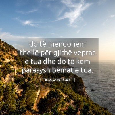 Picture 05 - Psalmet 77:12 ALB - do të mendohem thellë për gjithë veprat e tua - Bible Verse Picture
