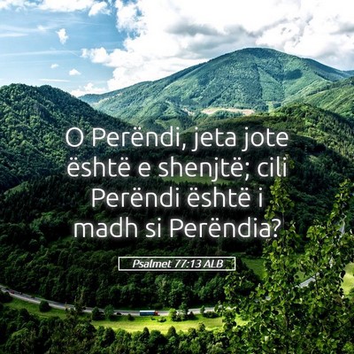 Picture 05 - Psalmet 77:13 ALB - O Perëndi, jeta jote është e shenjtë; cili - Bible Verse Picture