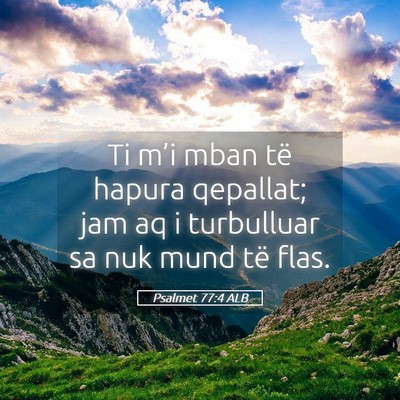 Picture 05 - Psalmet 77:4 ALB - Ti m’i mban të hapura qepallat; jam aq i - Bible Verse Picture