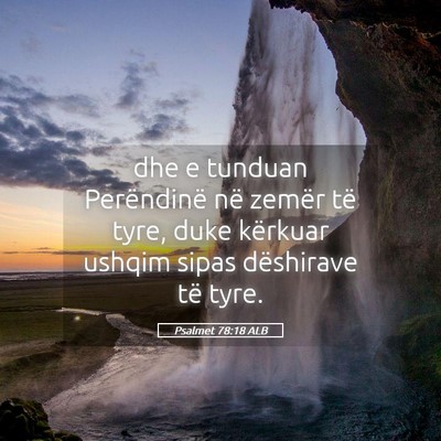 Picture 05 - Psalmet 78:18 ALB - dhe e tunduan Perëndinë në zemër të tyre, - Bible Verse Picture