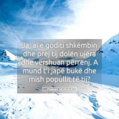 Picture 05 - Psalmet 78:20 ALB - Ja, ai e goditi shkëmbin dhe prej tij dolën - Bible Verse Picture