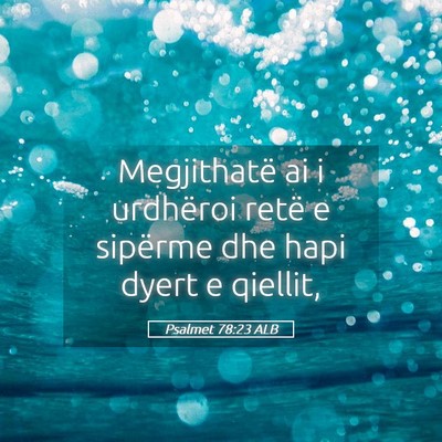 Picture 05 - Psalmet 78:23 ALB - Megjithatë ai i urdhëroi retë e sipërme dhe - Bible Verse Picture