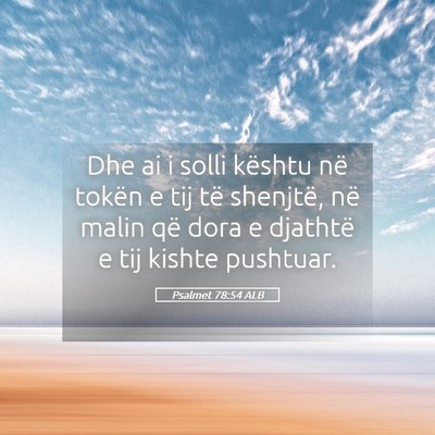 Picture 05 - Psalmet 78:54 ALB - Dhe ai i solli kështu në tokën e tij të - Bible Verse Picture