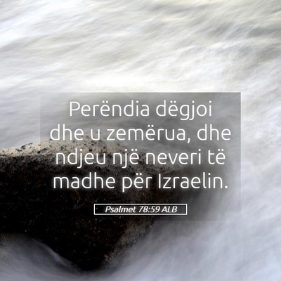Picture 05 - Psalmet 78:59 ALB - Perëndia dëgjoi dhe u zemërua, dhe ndjeu një - Bible Verse Picture