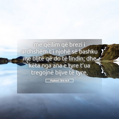 Picture 05 - Psalmet 78:6 ALB - me qëllim që brezi i ardhshëm t’i njohë së - Bible Verse Picture