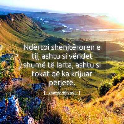 Picture 05 - Psalmet 78:69 ALB - Ndërtoi shenjtëroren e tij, ashtu si vëndet - Bible Verse Picture