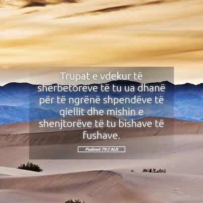 Picture 05 - Psalmet 79:2 ALB - Trupat e vdekur të shërbëtorëve të tu ua - Bible Verse Picture