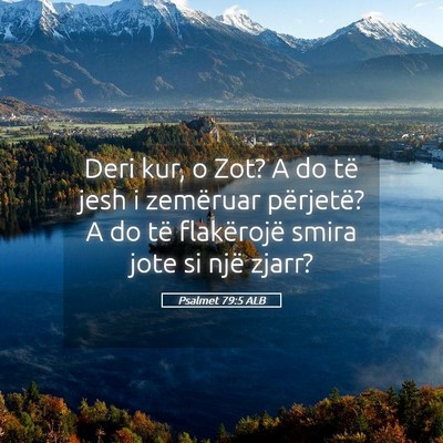 Picture 05 - Psalmet 79:5 ALB - Deri kur, o Zot? A do të jesh i zemëruar - Bible Verse Picture