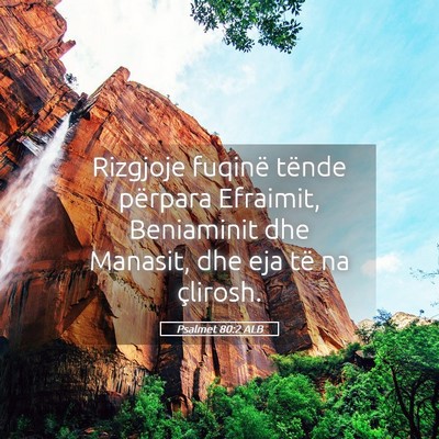 Picture 05 - Psalmet 80:2 ALB - Rizgjoje fuqinë tënde përpara Efraimit, - Bible Verse Picture