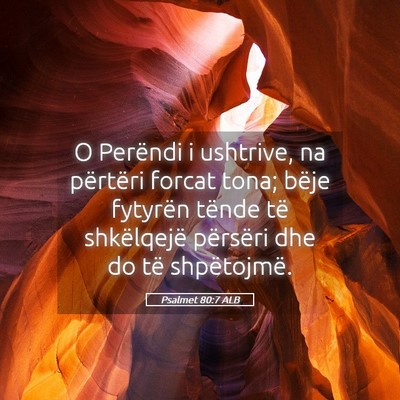 Picture 05 - Psalmet 80:7 ALB - O Perëndi i ushtrive, na përtëri forcat tona; - Bible Verse Picture