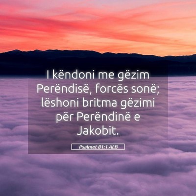 Picture 05 - Psalmet 81:1 ALB - I këndoni me gëzim Perëndisë, forcës sonë; - Bible Verse Picture