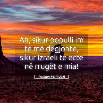 Picture 05 - Psalmet 81:13 ALB - Ah, sikur populli im të më dëgjonte, sikur - Bible Verse Picture