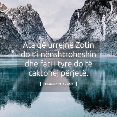 Picture 05 - Psalmet 81:15 ALB - Ata që urrejnë Zotin do t’i nënshtroheshin - Bible Verse Picture