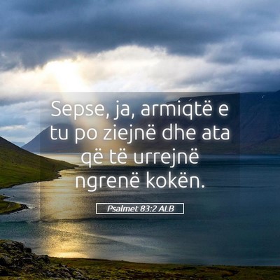 Picture 05 - Psalmet 83:2 ALB - Sepse, ja, armiqtë e tu po ziejnë dhe ata që - Bible Verse Picture