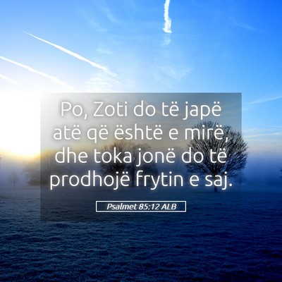 Picture 05 - Psalmet 85:12 ALB - Po, Zoti do të japë atë që është e mirë, - Bible Verse Picture