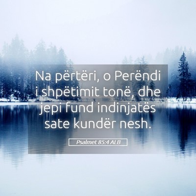 Picture 05 - Psalmet 85:4 ALB - Na përtëri, o Perëndi i shpëtimit tonë, dhe - Bible Verse Picture