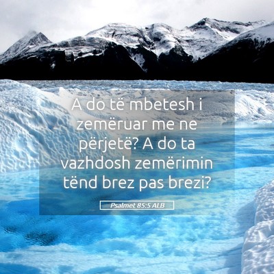 Picture 05 - Psalmet 85:5 ALB - A do të mbetesh i zemëruar me ne përjetë? A - Bible Verse Picture