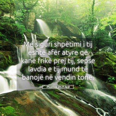 Picture 05 - Psalmet 85:9 ALB - Me siguri shpëtimi i tij është afër atyre që - Bible Verse Picture