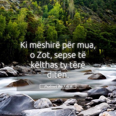 Picture 05 - Psalmet 86:3 ALB - Ki mëshirë për mua, o Zot, sepse të këlthas - Bible Verse Picture