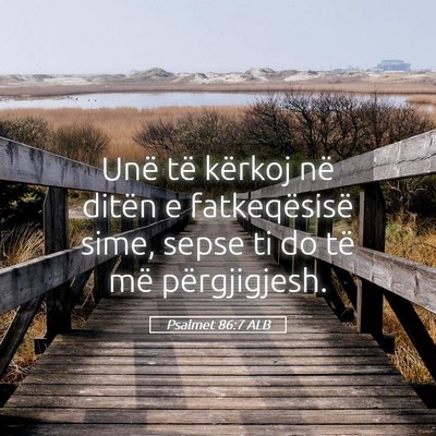 Picture 05 - Psalmet 86:7 ALB - Unë të kërkoj në ditën e fatkeqësisë sime, - Bible Verse Picture