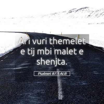 Picture 05 - Psalmet 87:1 ALB - Ai i vuri themelet e tij mbi malet e - Bible Verse Picture