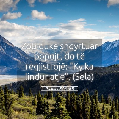 Picture 05 - Psalmet 87:6 ALB - Zoti duke shqyrtuar popujt, do të regjistrojë: - Bible Verse Picture