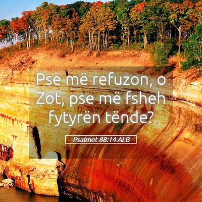 Picture 05 - Psalmet 88:14 ALB - Pse më refuzon, o Zot, pse më fsheh fytyrën - Bible Verse Picture