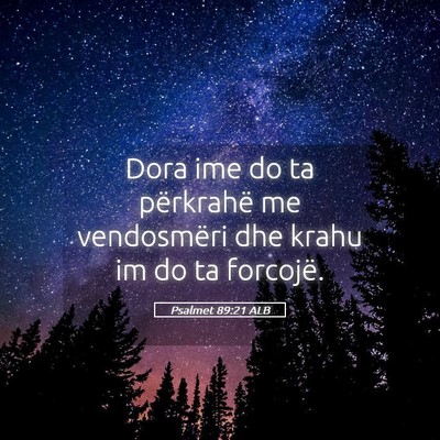 Picture 05 - Psalmet 89:21 ALB - Dora ime do ta përkrahë me vendosmëri dhe - Bible Verse Picture
