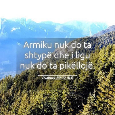 Picture 05 - Psalmet 89:22 ALB - Armiku nuk do ta shtypë dhe i ligu nuk do ta - Bible Verse Picture