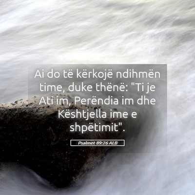Picture 05 - Psalmet 89:26 ALB - Ai do të kërkojë ndihmën time, duke thënë: - Bible Verse Picture