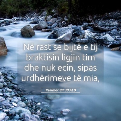 Picture 05 - Psalmet 89:30 ALB - Në rast se bijtë e tij braktisin ligjin tim dhe - Bible Verse Picture