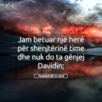 Picture 05 - Psalmet 89:35 ALB - Jam betuar një herë për shenjtërinë time dhe - Bible Verse Picture