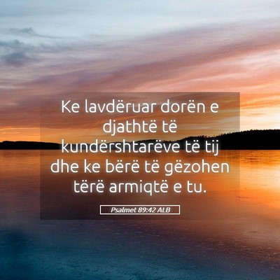 Picture 05 - Psalmet 89:42 ALB - Ke lavdëruar dorën e djathtë të - Bible Verse Picture