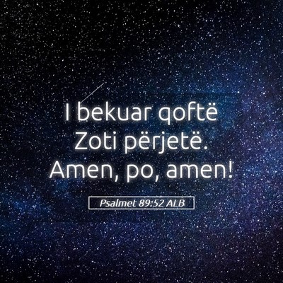 Picture 05 - Psalmet 89:52 ALB - I bekuar qoftë Zoti përjetë. Amen, po, - Bible Verse Picture