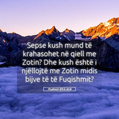 Picture 05 - Psalmet 89:6 ALB - Sepse kush mund të krahasohet në qiell me - Bible Verse Picture