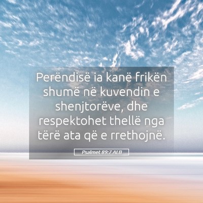Picture 05 - Psalmet 89:7 ALB - Perëndisë ia kanë frikën shumë në kuvendin - Bible Verse Picture