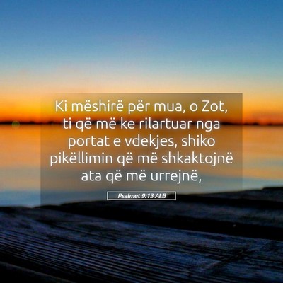 Picture 05 - Psalmet 9:13 ALB - Ki mëshirë për mua, o Zot, ti që më ke - Bible Verse Picture